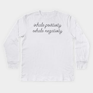 Inhale Positivity Exhale Negativity Kids Long Sleeve T-Shirt